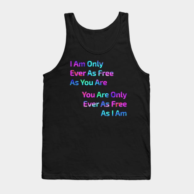 I Am Only Ever As Free Tank Top by IAmUU